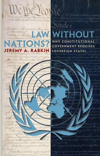 Law without Nations?: Why Constitutional Government Requires Sovereign States (Paperback)