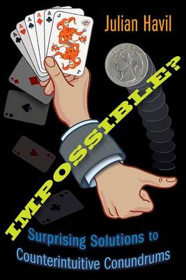Impossible?: Surprising Solutions to Counterintuitive Conundrums (Hardback)