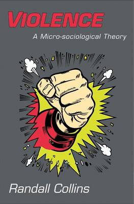 Violence: A Micro-Sociological Theory (Hardback)
