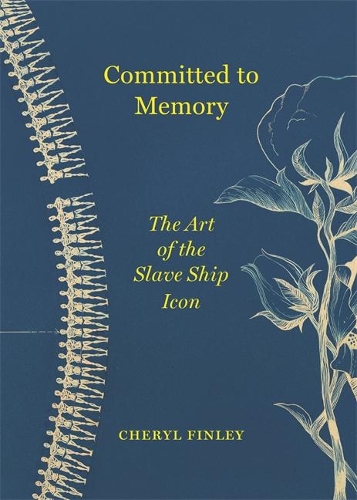 Committed to Memory: The Art of the Slave Ship Icon (Hardback)