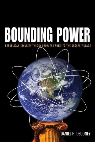 Bounding Power: Republican Security Theory from the Polis to the Global Village (Paperback)