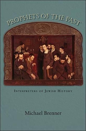 Prophets of the Past: Interpreters of Jewish History (Hardback)