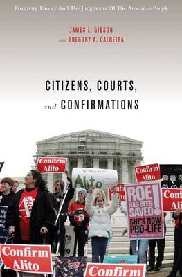Citizens, Courts, and Confirmations: Positivity Theory and the Judgments of the American People (Hardback)