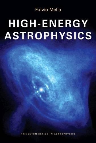 High-Energy Astrophysics - Princeton Series in Astrophysics 14 (Paperback)