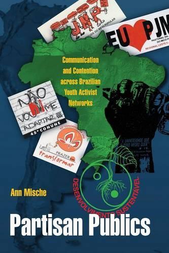 Partisan Publics: Communication and Contention across Brazilian Youth Activist Networks - Princeton Studies in Cultural Sociology 43 (Paperback)