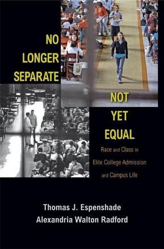 No Longer Separate, Not Yet Equal: Race and Class in Elite College Admission and Campus Life (Hardback)