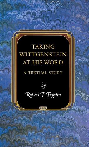 Taking Wittgenstein at His Word: A Textual Study - Princeton Monographs in Philosophy 29 (Hardback)