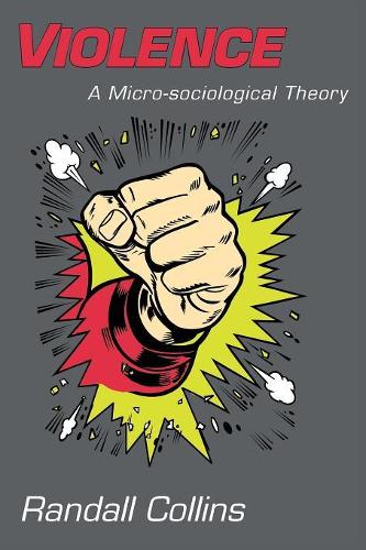Violence: A Micro-sociological Theory (Paperback)