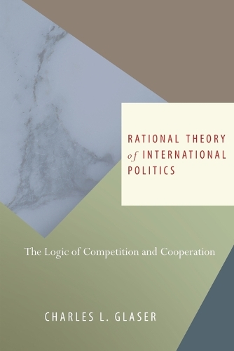 Rational Theory of International Politics: The Logic of Competition and Cooperation (Paperback)