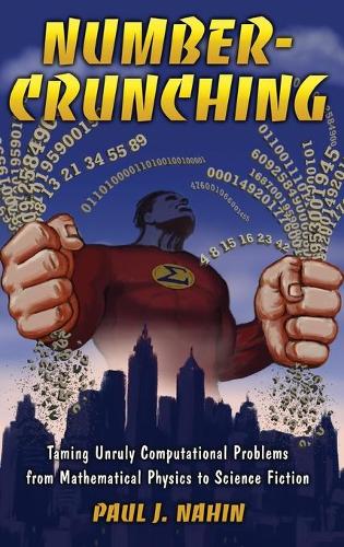 Number-Crunching: Taming Unruly Computational Problems from Mathematical Physics to Science Fiction (Hardback)
