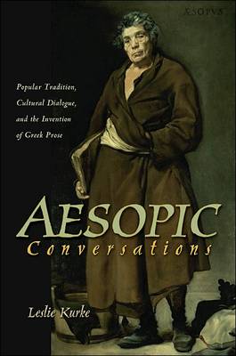 Aesopic Conversations: Popular Tradition, Cultural Dialogue, and the Invention of Greek Prose - Martin Classical Lectures (Paperback)