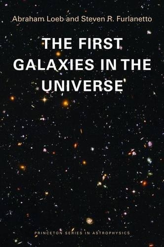 The First Galaxies in the Universe - Princeton Series in Astrophysics 21 (Paperback)