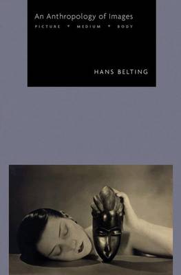 An Anthropology of Images: Picture, Medium, Body (Hardback)