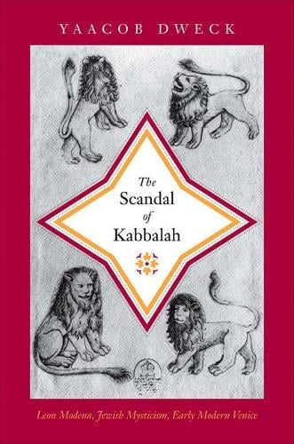 The Scandal of Kabbalah: Leon Modena, Jewish Mysticism, Early Modern Venice - Jews, Christians, and Muslims from the Ancient to the Modern World (Hardback)
