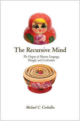 The Recursive Mind: The Origins of Human Language, Thought, and Civilization (Hardback)