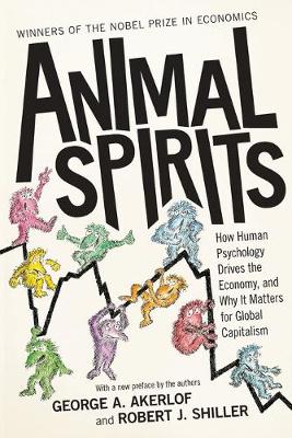 Animal Spirits: How Human Psychology Drives the Economy, and Why It Matters for Global Capitalism (Paperback)