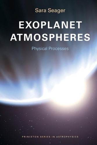 Exoplanet Atmospheres: Physical Processes - Princeton Series in Astrophysics (Paperback)