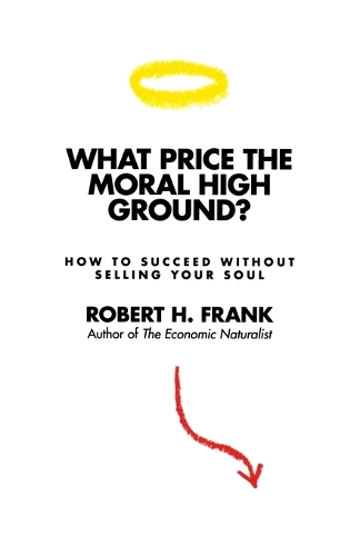 What Price the Moral High Ground?: How to Succeed without Selling Your Soul (Paperback)