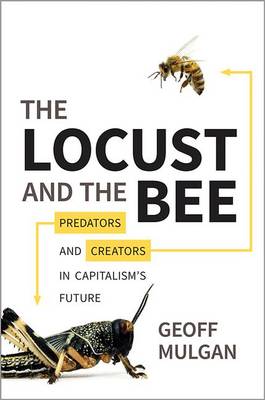The Locust and the Bee: Predators and Creators in Capitalism's Future (Hardback)