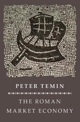 The Roman Market Economy - The Princeton Economic History of the Western World 44 (Hardback)