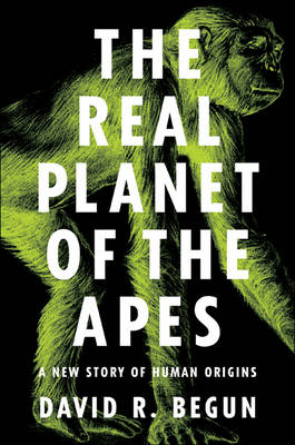 The Real Planet of the Apes: A New Story of Human Origins (Hardback)