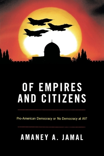 Of Empires and Citizens: Pro-American Democracy or No Democracy at All? (Paperback)