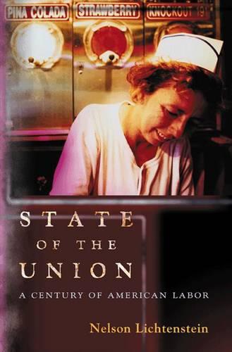 State of the Union: A Century of American Labor - Politics and Society in Modern America 21 (Paperback)