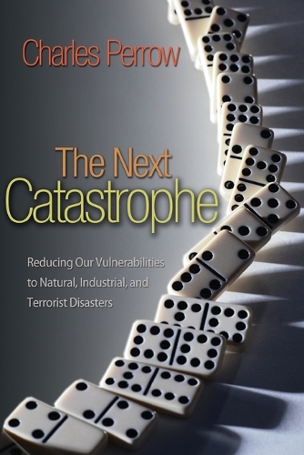 The Next Catastrophe: Reducing Our Vulnerabilities to Natural, Industrial, and Terrorist Disasters (Paperback)