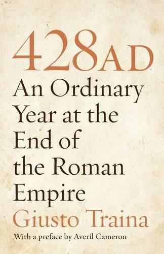 428 AD: An Ordinary Year at the End of the Roman Empire (Paperback)
