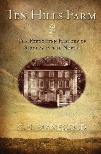 Ten Hills Farm: The Forgotten History of Slavery in the North (Paperback)