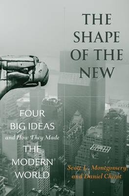 Cover The Shape of the New: Four Big Ideas and How They Made the Modern World