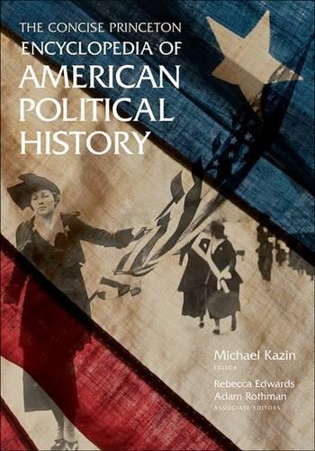 The Concise Princeton Encyclopedia of American Political History (Paperback)