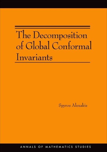 The Decomposition of Global Conformal Invariants (AM-182) - Annals of Mathematics Studies 207 (Hardback)