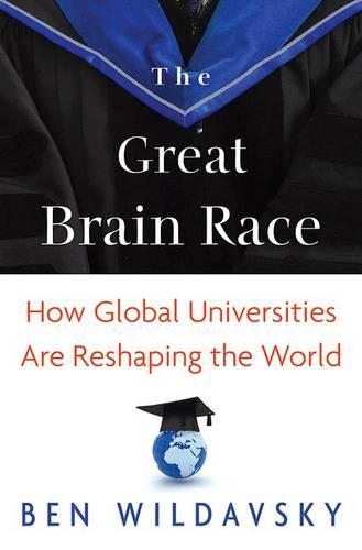 The Great Brain Race: How Global Universities Are Reshaping the World - The William G. Bowen Series (Paperback)