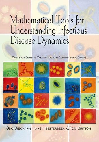 Mathematical Tools for Understanding Infectious Disease Dynamics - Princeton Series in Theoretical and Computational Biology 7 (Hardback)