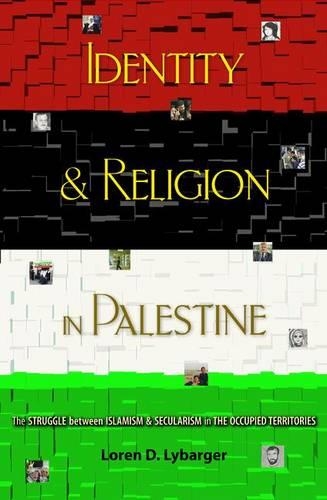 Identity and Religion in Palestine: The Struggle between Islamism and Secularism in the Occupied Territories - Princeton Studies in Muslim Politics (Paperback)