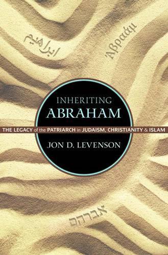 Inheriting Abraham: The Legacy of the Patriarch in Judaism, Christianity, and Islam - Library of Jewish Ideas (Hardback)