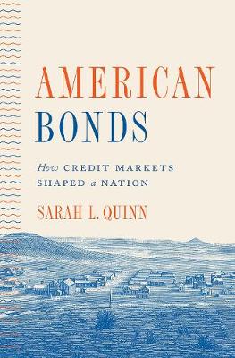 American Bonds: How Credit Markets Shaped a Nation - Princeton Studies in American Politics: Historical, International, and Comparative Perspectives (Hardback)