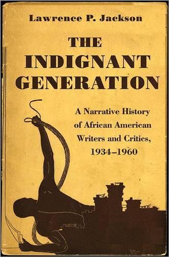 The Indignant Generation: A Narrative History of African American Writers and Critics, 1934-1960 (Paperback)