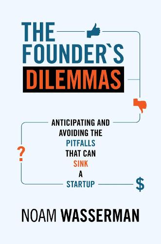 The Founder's Dilemmas: Anticipating and Avoiding the Pitfalls That Can Sink a Startup - The Kauffman Foundation Series on Innovation and Entrepreneurship (Paperback)