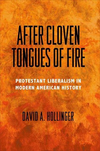 After Cloven Tongues of Fire: Protestant Liberalism in Modern American History (Hardback)