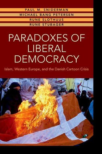 Paradoxes of Liberal Democracy: Islam, Western Europe, and the Danish Cartoon Crisis (Hardback)