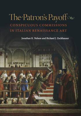 Cover The Patron's Payoff: Conspicuous Commissions in Italian Renaissance Art