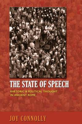 Cover The State of Speech: Rhetoric and Political Thought in Ancient Rome
