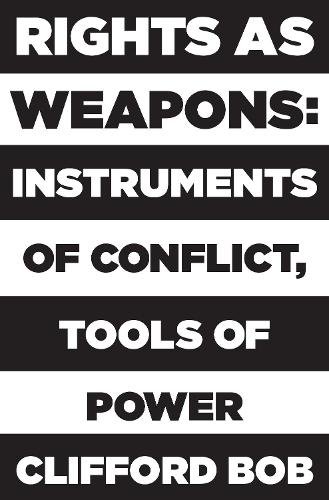 Rights as Weapons: Instruments of Conflict, Tools of Power (Hardback)