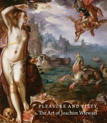 Pleasure and Piety: The Art of Joachim Wtewael (Hardback)
