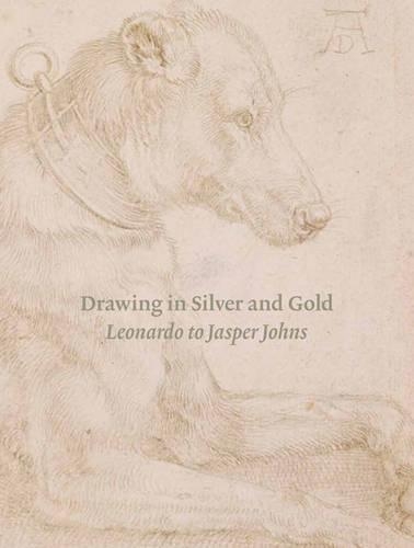 Drawing in Silver and Gold: Leonardo to Jasper Johns (Hardback)