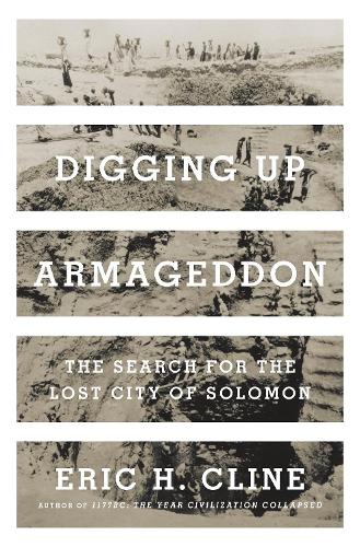 Digging Up Armageddon: The Search for the Lost City of Solomon (Hardback)