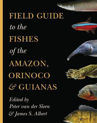 Field Guide to the Fishes of the Amazon, Orinoco, and Guianas - Princeton Field Guides (Paperback)