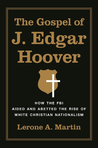 The Gospel of J. Edgar Hoover - Lerone A. Martin